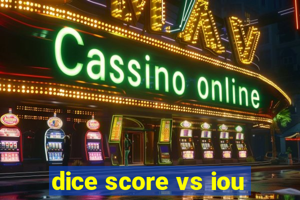 dice score vs iou